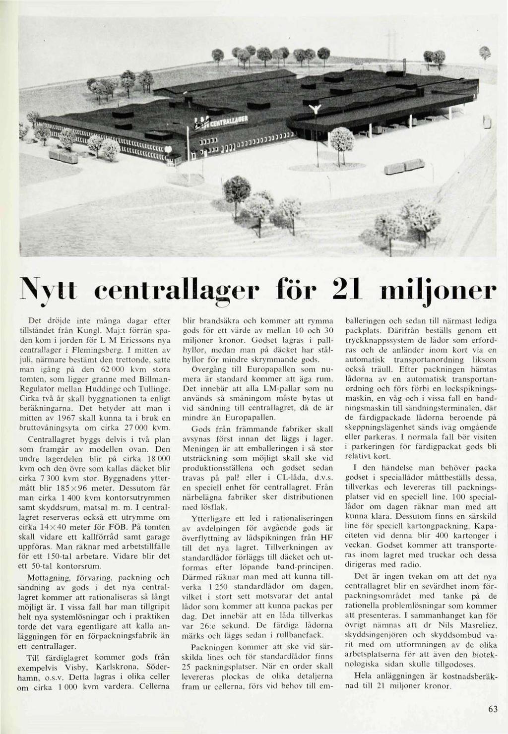 Nytt centrallager för 21 miljoner Det dröjde inte många dagar efter tillståndet från Kungl. Maj:t förrän spaden kom i jorden för L M Ericssons nya centrallager i Flemingsberg.