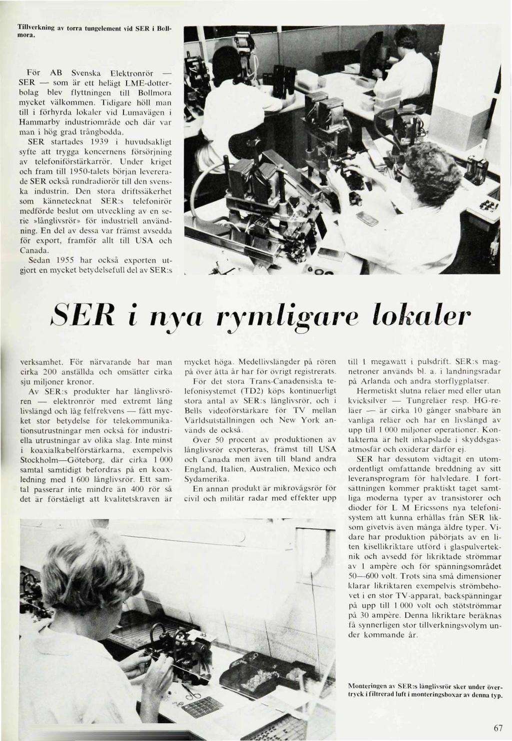 Tillverkning av torra tungelement vid SER i Bollmora. För AB Svenska Elektronrör SER som är ett helägt LME-dotterbolag blev flyttningen till Bollmora mycket välkommen.