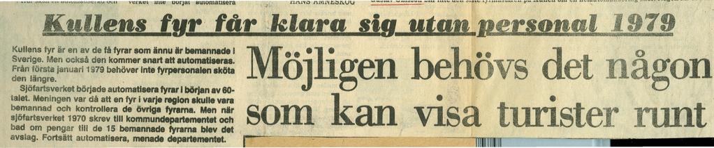 Kullens,.' fur får.,klora sifl..l!tjja.jk.r19jfplw; Kullens fyr är en av de få fyrar som ännu är bemannade I Sverige. Men också den kommer snart att automatj raa.