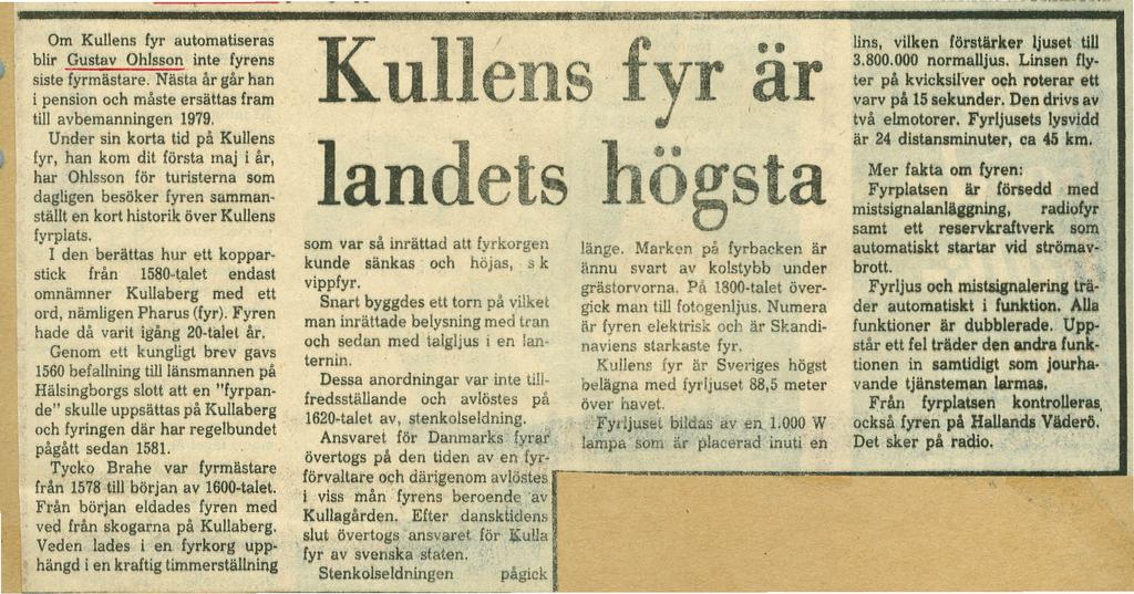 Om Kullens fyr automatiseras blir Gustav Ohlsson inte. fyrens siste fyrmästare. Nästa år går han i pension och måste ersättas fram till avbemanningen 1979.