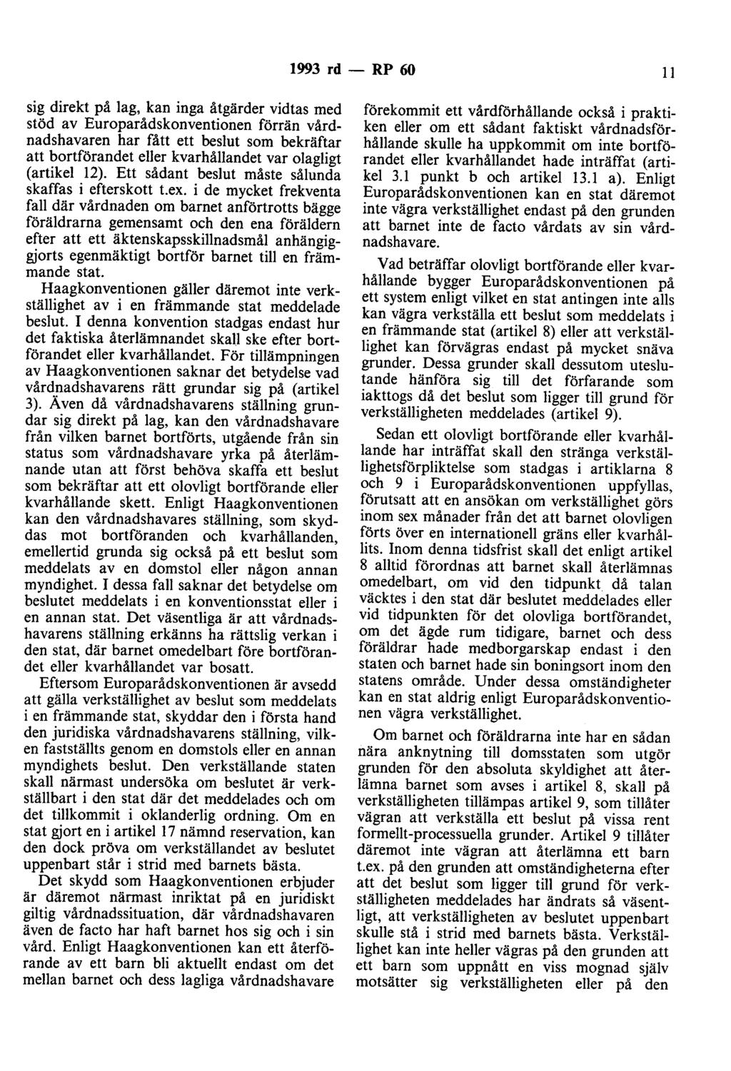 1993 rd - RP 60 11 sig direkt på lag, kan inga åtgärder vidtas med stöd av Europarådskonventionen förrän vårdnadshavaren har fått ett beslut som bekräftar att bortförandet eller kvarhållandet var