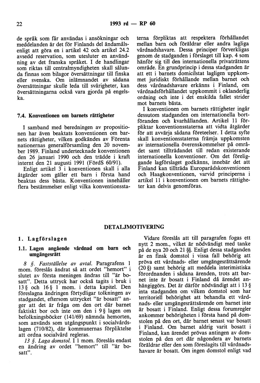 22 1993 rd - RP 60 de språk som får användas i ansökningar och meddelanden är det för Finlands del ändamålsenligt att göra en i artikel 42 och artikel 24.