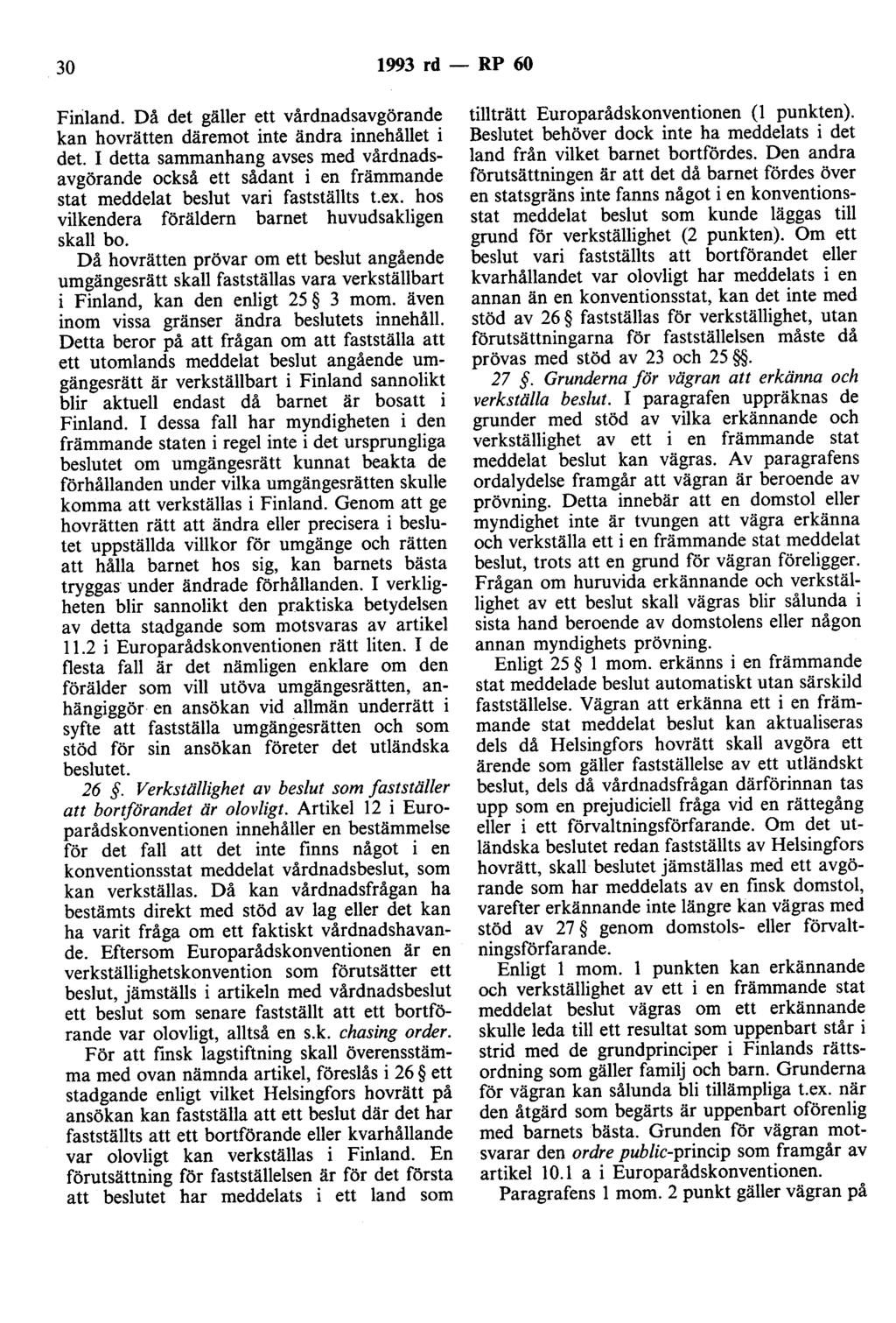 30 1993 rd - RP 60 Finland. Då det gäller ett vårdnadsavgörande kan hovrätten däremot inte ändra innehållet i det.