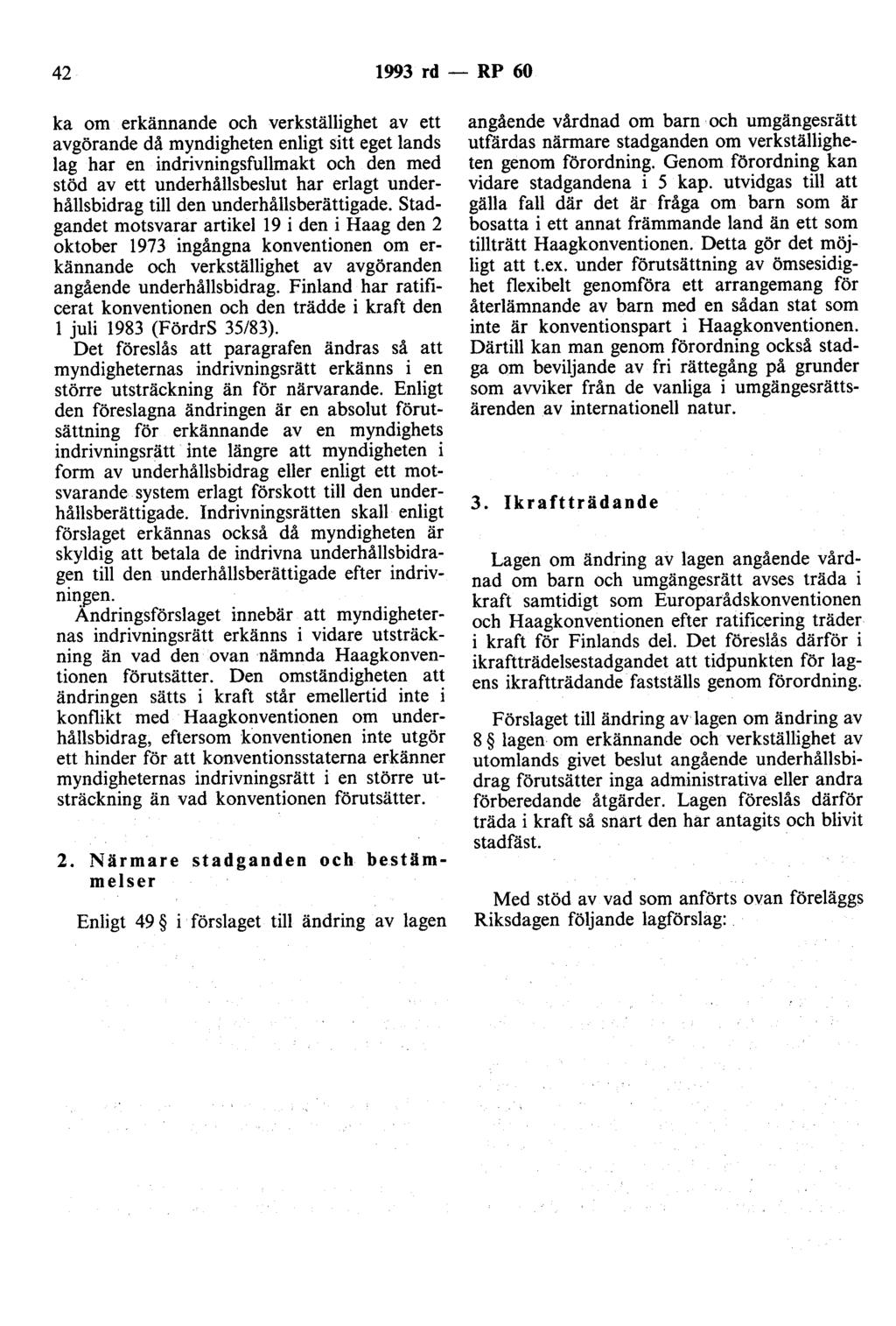 42 1993 rd - RP 60 ka om erkännande och verkställighet av ett avgörande då myndigheten enligt sitt eget lands lag har en indrivningsfullmakt och den med stöd av ett underhållsbeslut har erlagt