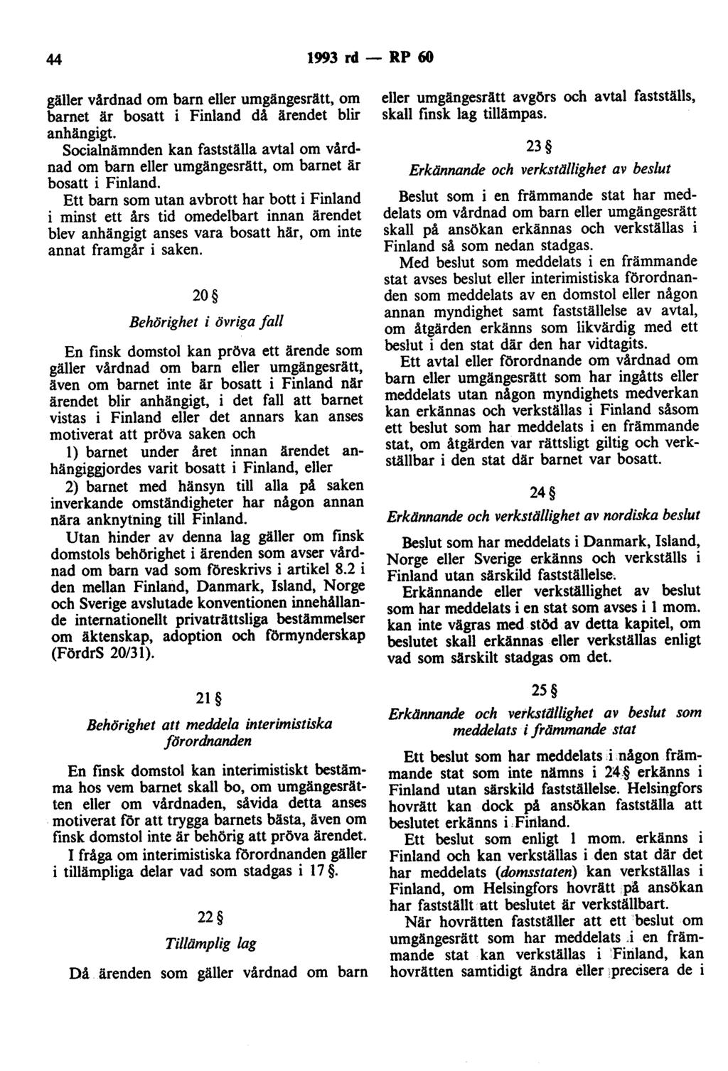 44 1993 rd - RP 60 gäller vårdnad om barn eller umgängesrätt, om barnet är bosatt i Finland då ärendet blir anhängigt.