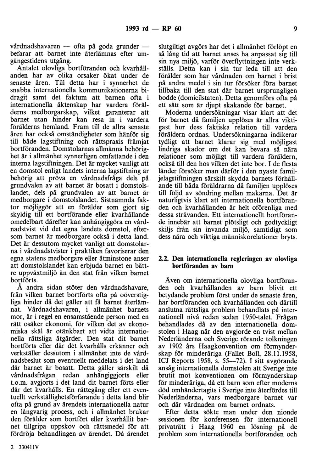 1993 rd - RP 60 9 vårdnadshavaren - ofta på goda grunder - befarar att barnet inte återlämnas efter umgängestidens utgång.