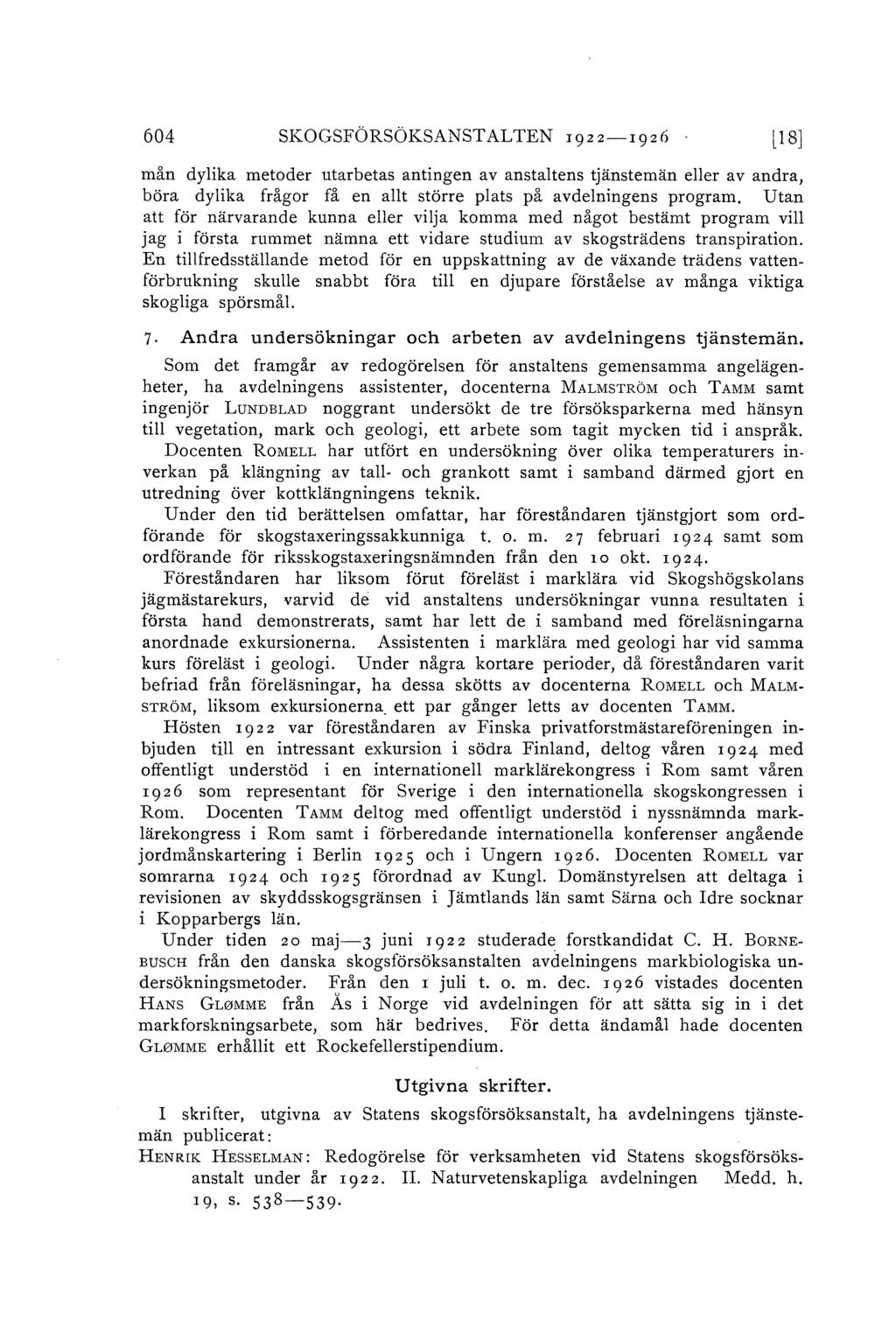 604 SKOGSFÖRSÖKSANSTALTEN 1922-I9z6 18] mån dyika metoder utarbetas antingen av anstatens tjänstemän eer av andra, böra dyika frågor få en at större pats på avdeningens program, Utan att för