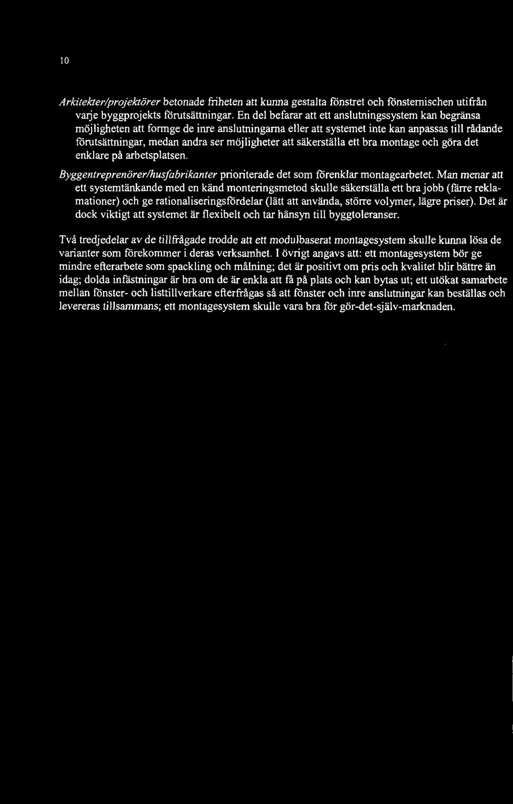 säkerställa ett bra montage och göra det enklare på arbetsplatsen. Byggentreprenörer/husfabrikanter prioriterade det som förenklar montagearbetet.