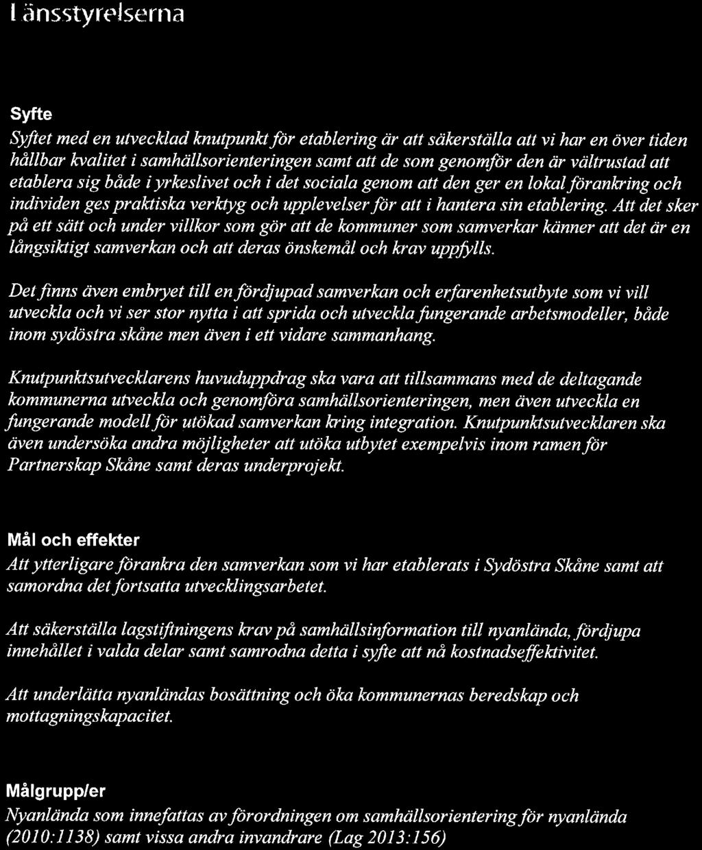 r Länsstyrelserna Syfte Syftet med en utvecklad knutpunkt för etablering är att säkerställa att vi har en över tiden hållbar kvalitet i samhällsorienteringen samt att de som genomför den är