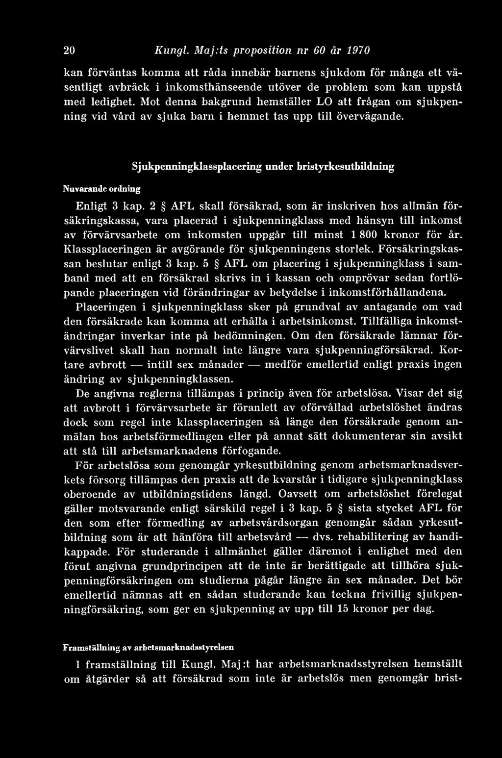 20 Kungl. Maj:ts proposition nr 60 år 1970 kan förväntas komma att råda innebär barnens sjukdom för många ett väsentligt avbräck i inkomsthänseende utöver de problem som kan uppstå med ledighet.