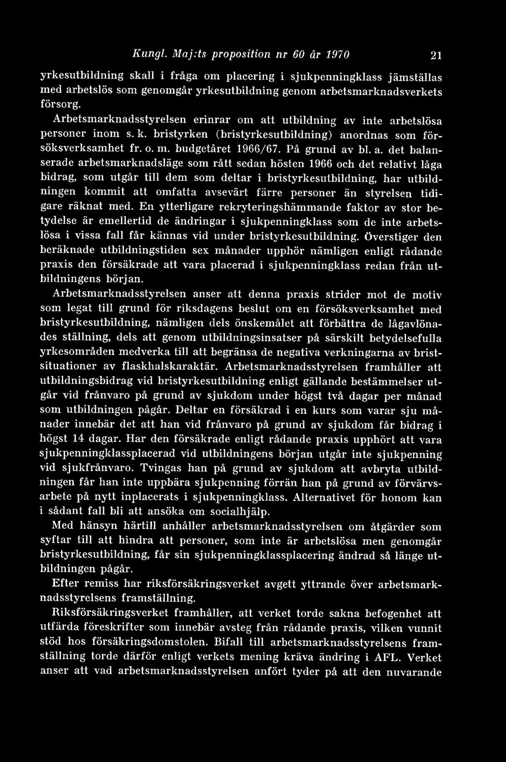 a. det balanserade arbetsmarknadsläge som rått sedan hösten 1966 och det relativt låga bidrag, som utgår till dem som deltar i bristyrkesutbildning, har utbildningen kommit att omfatta avsevärt färre