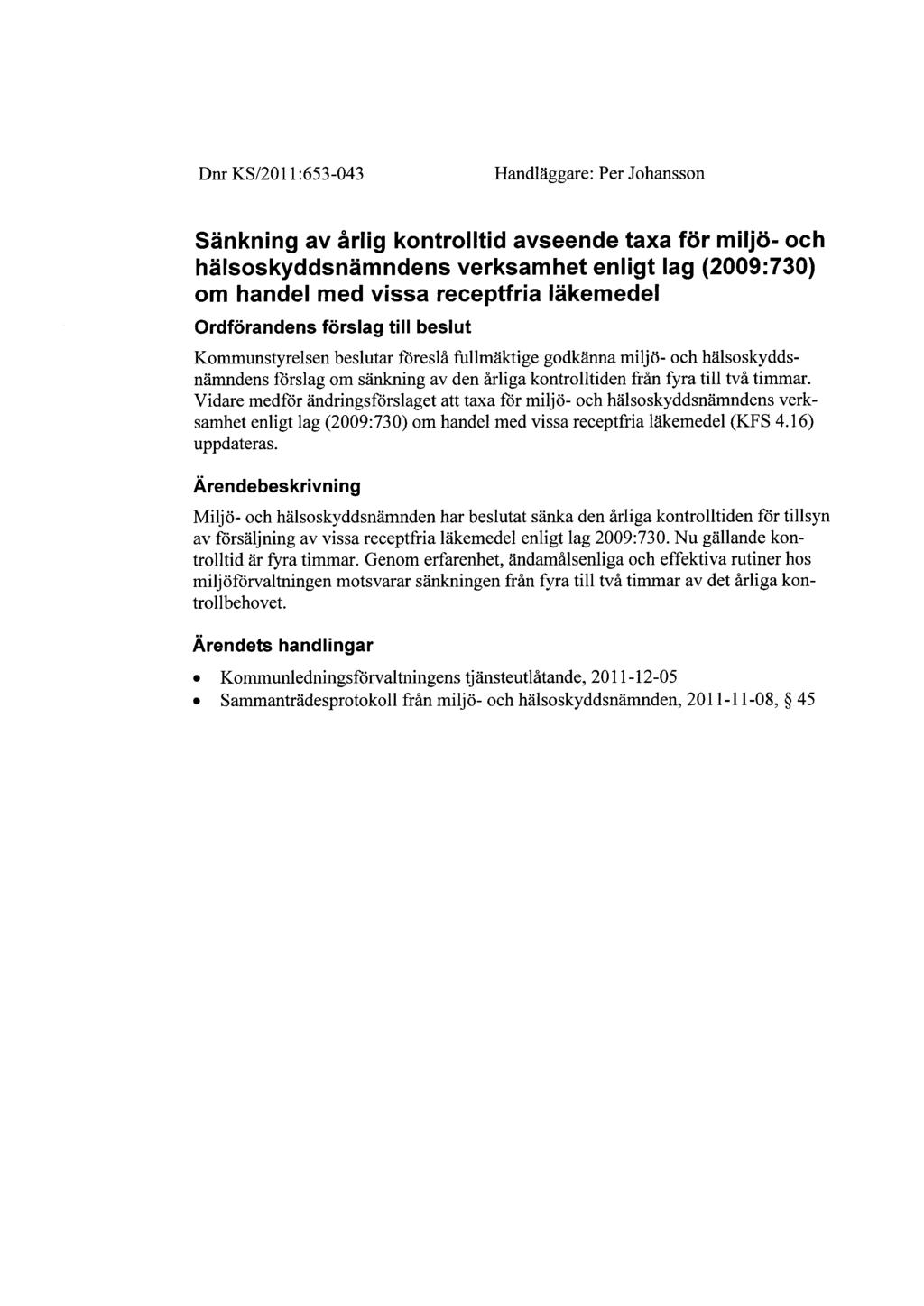 Dnr KS/2011:653-043 Handläggare: Per Johansson Sänkning av årlig kontrolltid avseende taxa för miljö- och hälsoskyddsnämndens verksamhet enligt lag (2009:730) om handel med vissa receptfria läkemedel