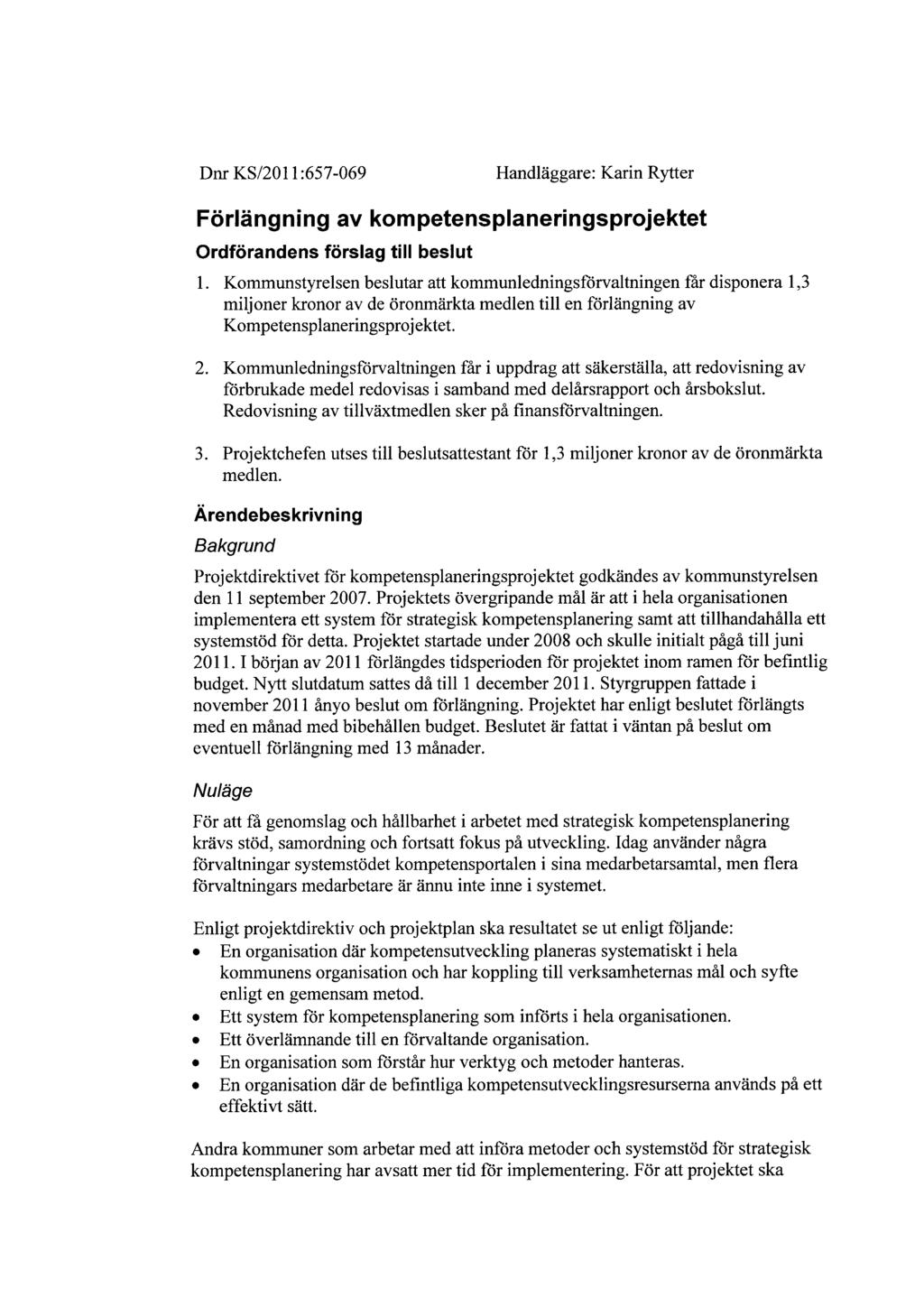 Dnr KS/2011:657-069 Handläggare: Karin Rytter Förlängning av kompetensplaneringsprojektet Ordförandens förslag till beslut Kommunstyrelsen beslutar att kommunledningsförvaltningen får disponera 1,3