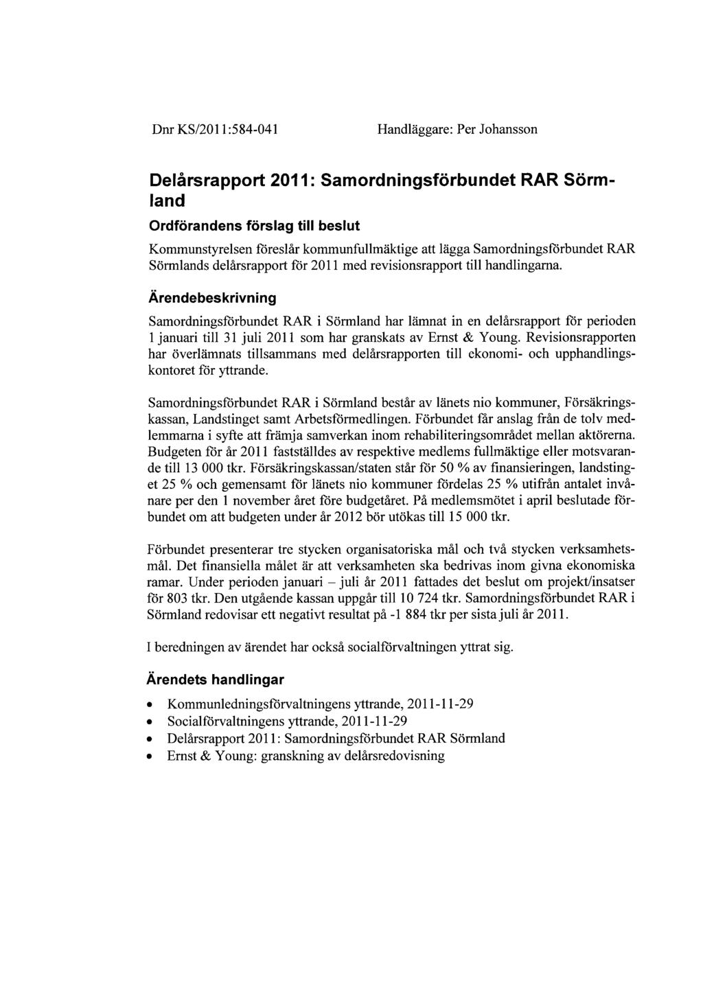 Dnr KS/2011:584-041 Handläggare: Per Johansson Delårsrapport 2011: Samordningsförbundet RAR Sörmland Ordförandens förslag till beslut Kommunstyrelsen föreslår kommunfullmäktige att lägga