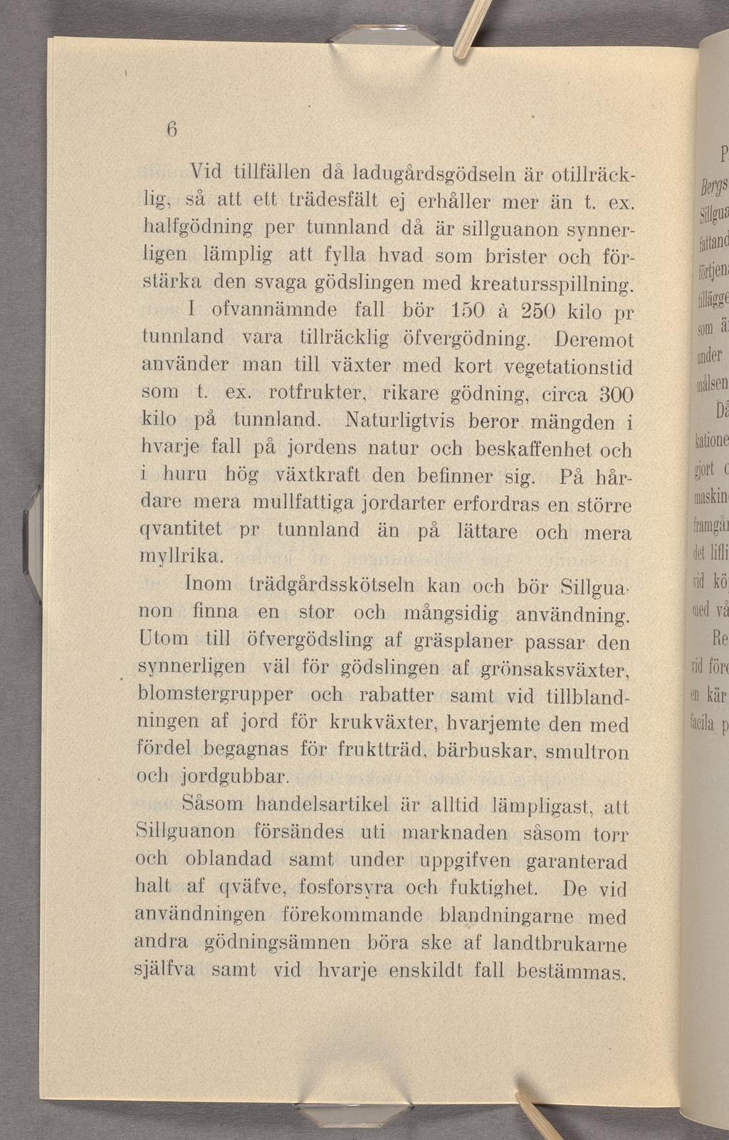 Vid tillfällen då ladugårdsgödseln är otillräcklig, så att ett trädesfält ej erhåller mer än t. ex.