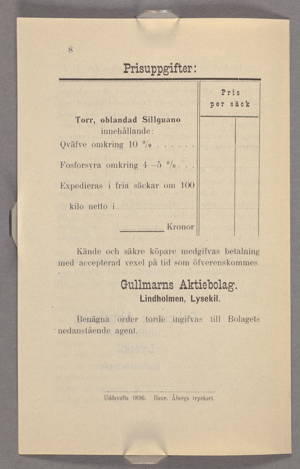 Prisuppgifter: per Pris säck Torr, oblandad Sillguano innehållande: Qväfve omkring 10 9/0...... ibbsforsyra omkring 4 --5 /o.. Expedieras i. fria säckar om 100 kilo netto i........ V.