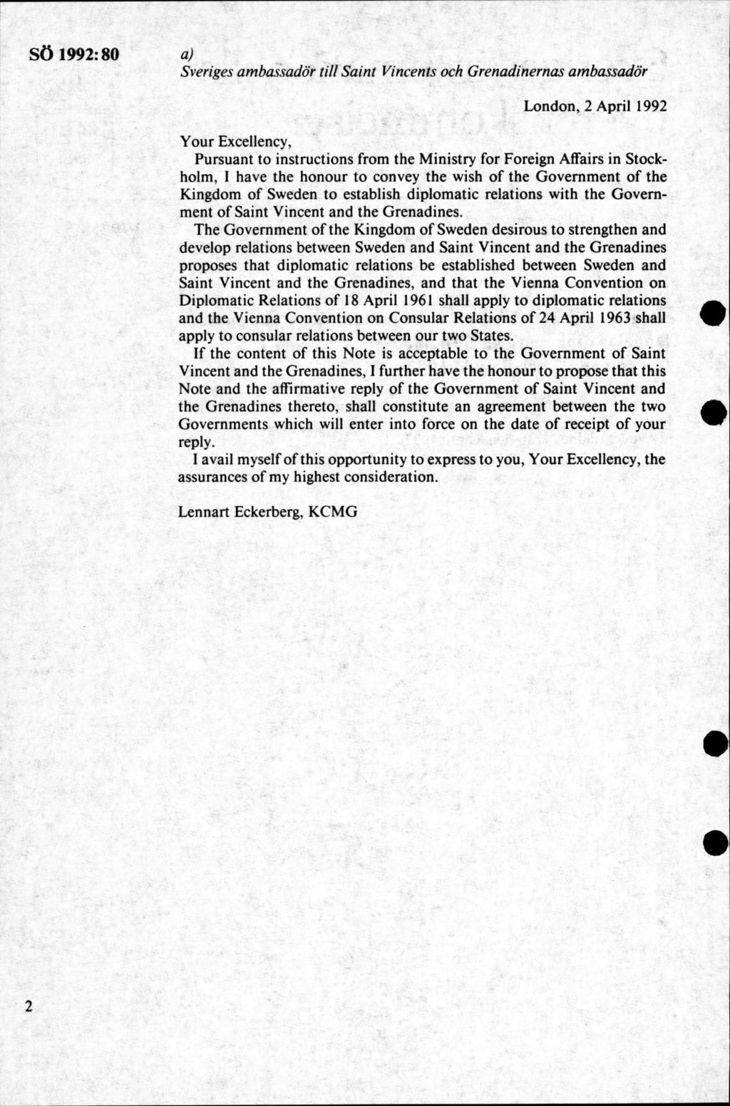 SÖ 1992:80 a) Sveriges ambassadör till Saint Vincents och Grenadinernas ambassadör London, 2 April 1992 Y our Excellency, Pursuant to instructions from the M inistry for Foreign Affairs in Stockholm,