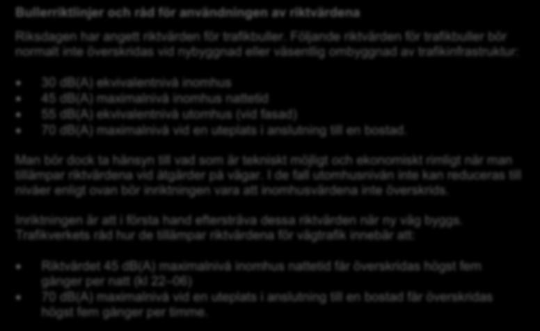 Riktvärden överskrids i ett fåtal fall. Små/inga negativa konsekvenser Positiva konsekvenser Uppstår då föreslagna åtgärd innebär ingen eller liten skillnad för boendemiljön.