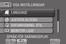 Ändra inställningen med touchsensorn och välj [ ] för att ange inställningen. 3 Välj [VISA INSTÄLLNINGAR].
