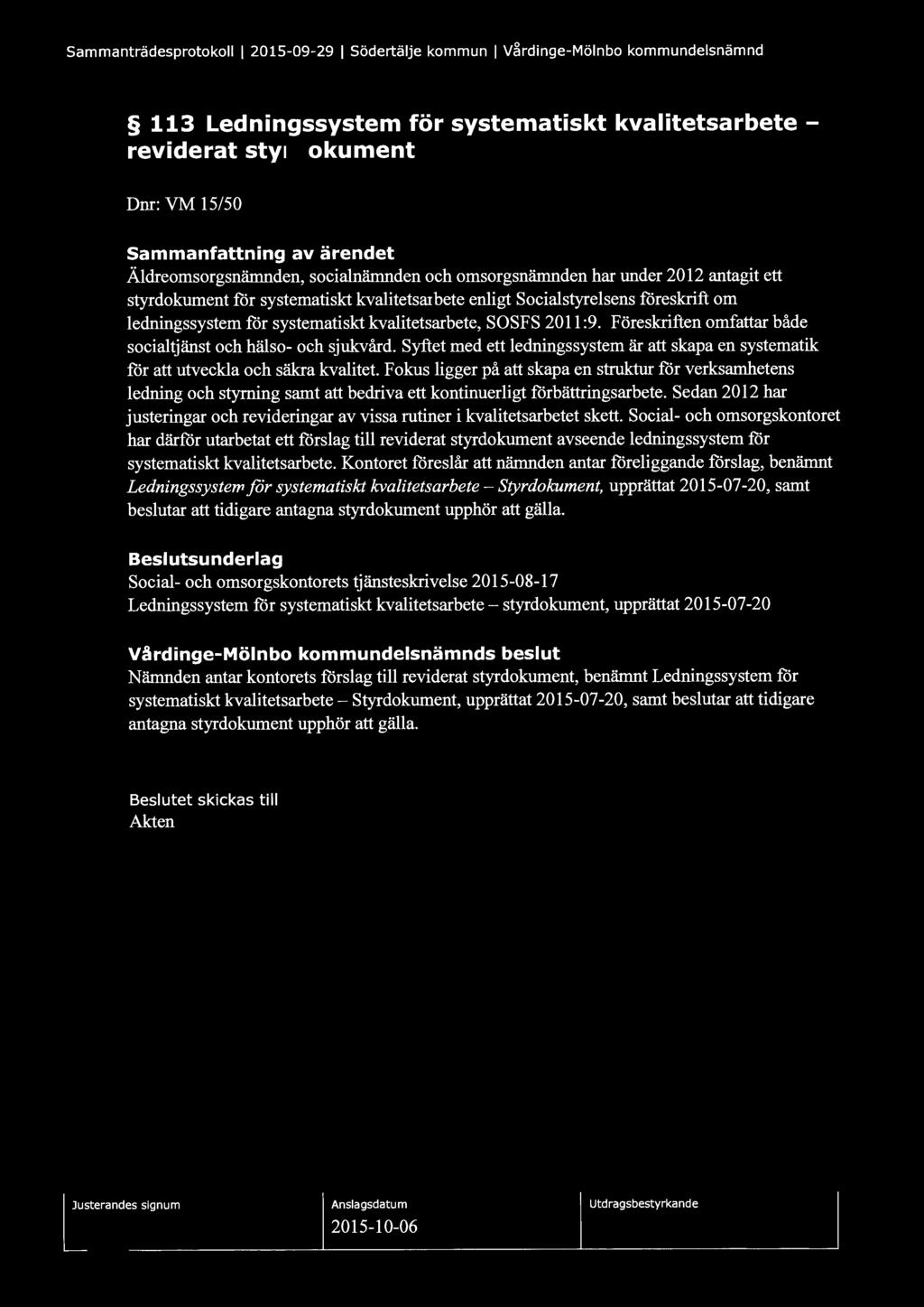Sammanträdesprotokoll l 2015-09-29 l Södertälje kommun l V~rdinge-Mölnbo kommundelsnämnd 113 Ledningssystem för systematiskt kvalitetsarbetereviderat styrdokument Dnr: VM 15/50 Sammanfattning av