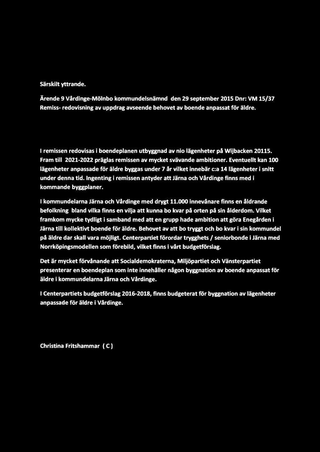 Särskilt yttrande. Ärende 9 Vårdinge-Mölnbo kommundelsnämnd den 29 september 201S Dn r: VM 15/37 Remiss- redovisning av uppdrag avseende behovet av boende anpassat för äldre.