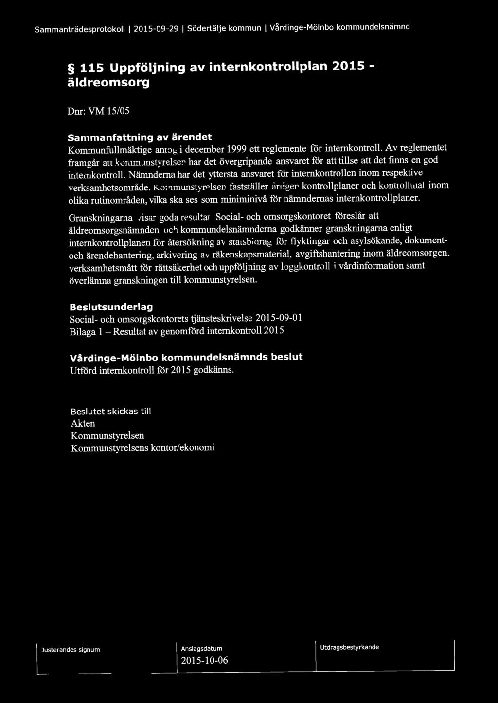 Sammanträdesprotokoll l 2015-09-29 l Södertälje kommun l V~rdinge-Mölnbo kommundelsnämnd 115 Uppföljning av internkontrollplan 2015 - äldreomsorg Dnr: VM 15/05 Sammanfattning av ärendet