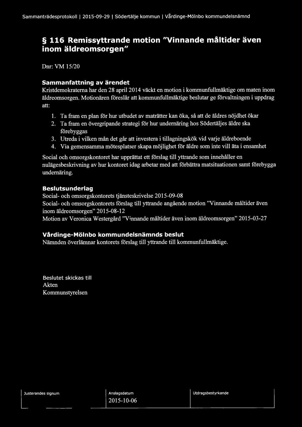Sammanträdesprotokoll l 2015-09-29 l Södertälje kommun l Vårdinge-Mölnbo kommundelsnämnd 116 Remissyttrande motion "Vinnande måltider även inom äldreomsorgen" Dnr: VM 15/20 Sammanfattning av ärendet