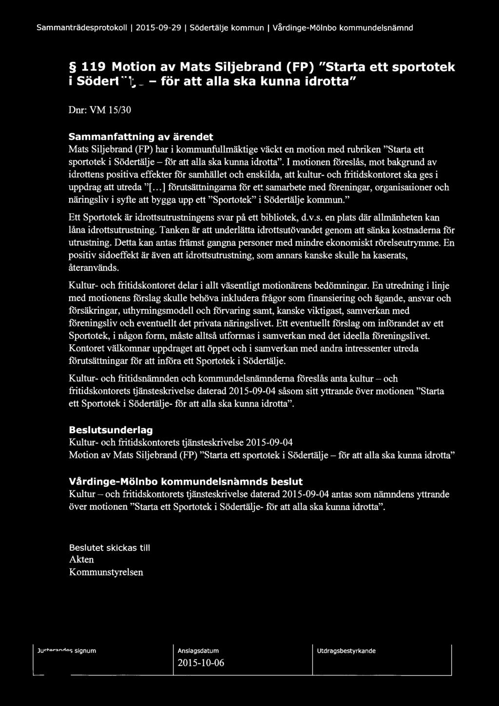 Sammanträdesprotokoll l 2015-09-29 l Södertälje kommun 1 V~rdinge-Mölnbo kommundelsnämnd 119 Motion av Mats Siljebrand (FP) "Starta ett sportotek i södertälje - för att alla ska kunna idrotta" Dnr: