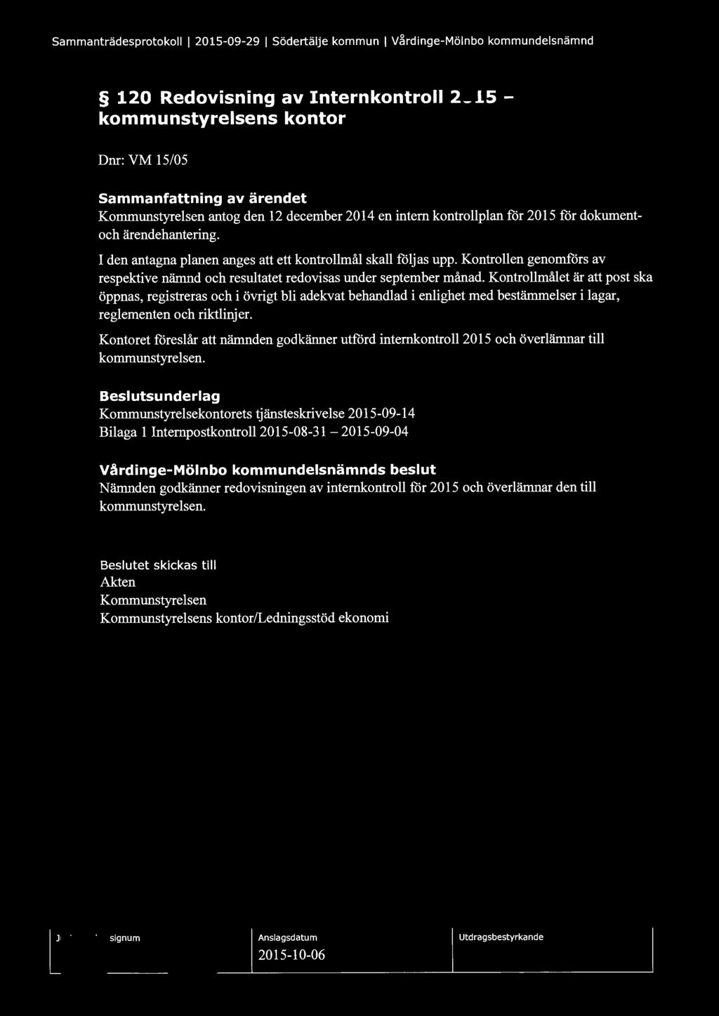 Sammanträdesprotokoll l 2015-09-29 l Södertälje kommun l V~rdinge-Mölnbo kommundelsnämnd 120 Redovisning av Internkontroll 2015 kommunstyrelsens kontor Dnr: VM 15/05 Sammanfattning av ärendet