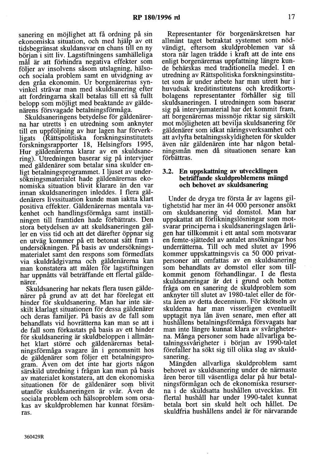 RP 180/1996 rd 17 sanering en möjlighet att få ordning på sin ekonomiska situation, och med hjälp av ett tidsbegränsat skuldansvar en chans till en ny början i sitt liv.