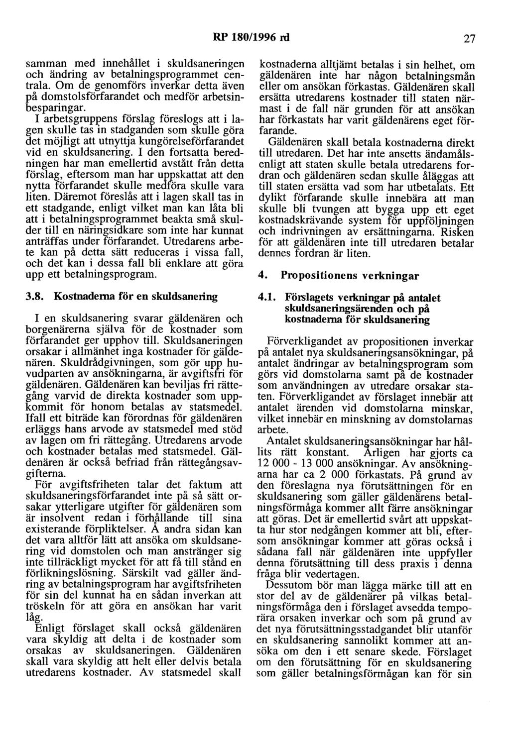 RP 180/1996 rd 27 samman med innehållet i skuldsaneringen och ändring av betalningsprogrammet centrala. Om de genomförs inverkar detta även på domstolsförfarandet och medför arbetsinbesparingar.