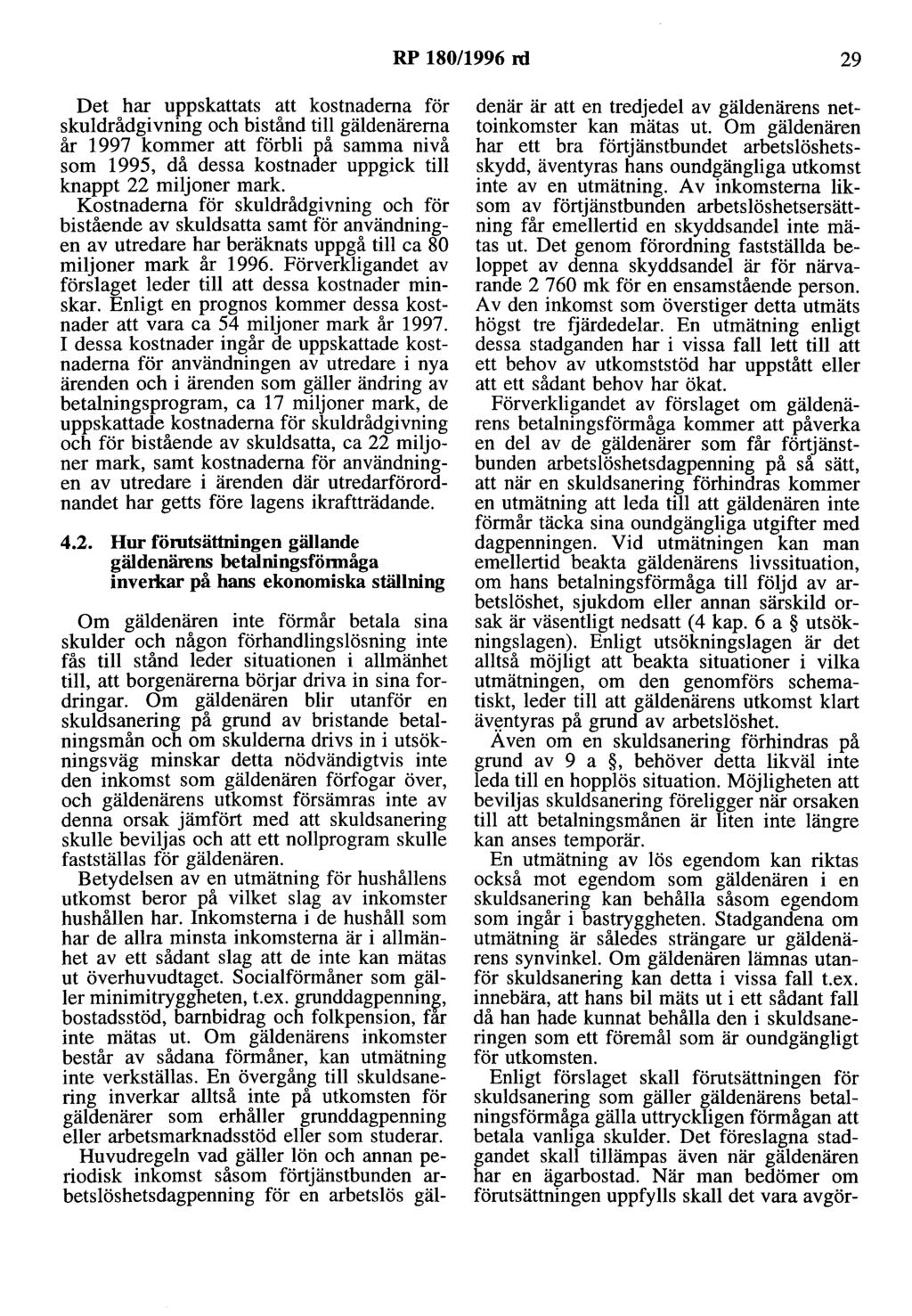 RP 180/1996 rd 29 Det har uppskattats att kostnaderna för skuldrådgivning och bistånd till gäldenärerna år 1997 kommer att förbli på samma nivå som 1995, då dessa kostnader uppgick till knappt 22