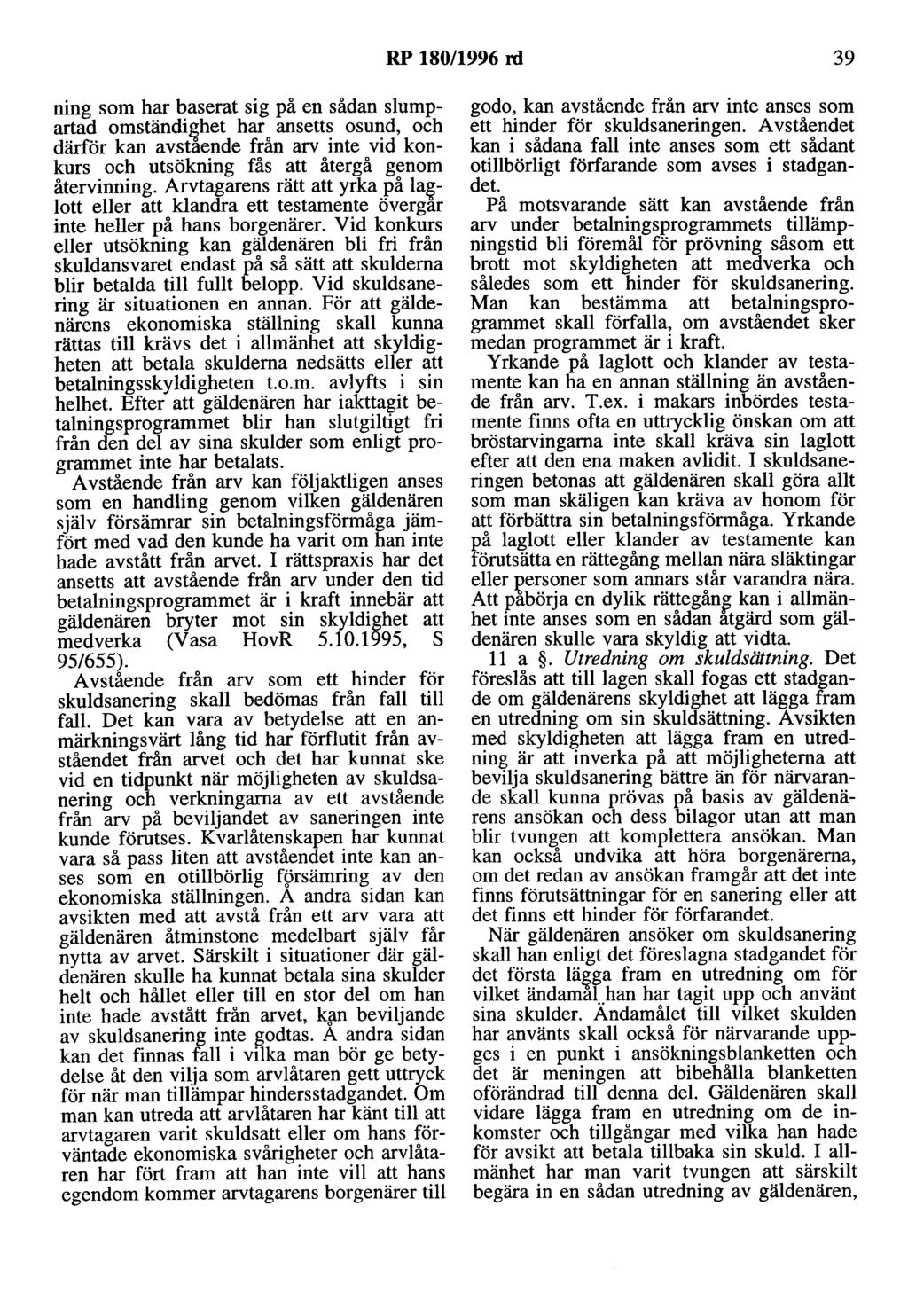 RP 180/1996 rd 39 ning som har baserat sig på en sådan slumpartad omständi&het har ansetts osund, och därför kan avstaende från arv inte vid konkurs och utsökning fås att återgå genom återvinning.