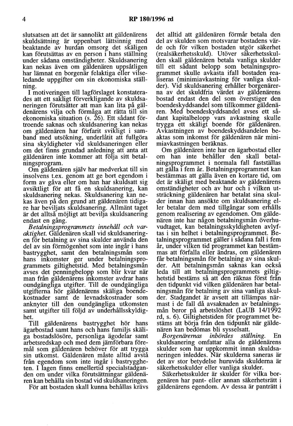 4 RP 180/1996 ni slutsatsen att det är sannolikt att gäldenärens skuldsättning är uppenbart lättsinnig med beaktande av hurdan omsorg det skäligen kan förutsättas av en person i hans ställning under