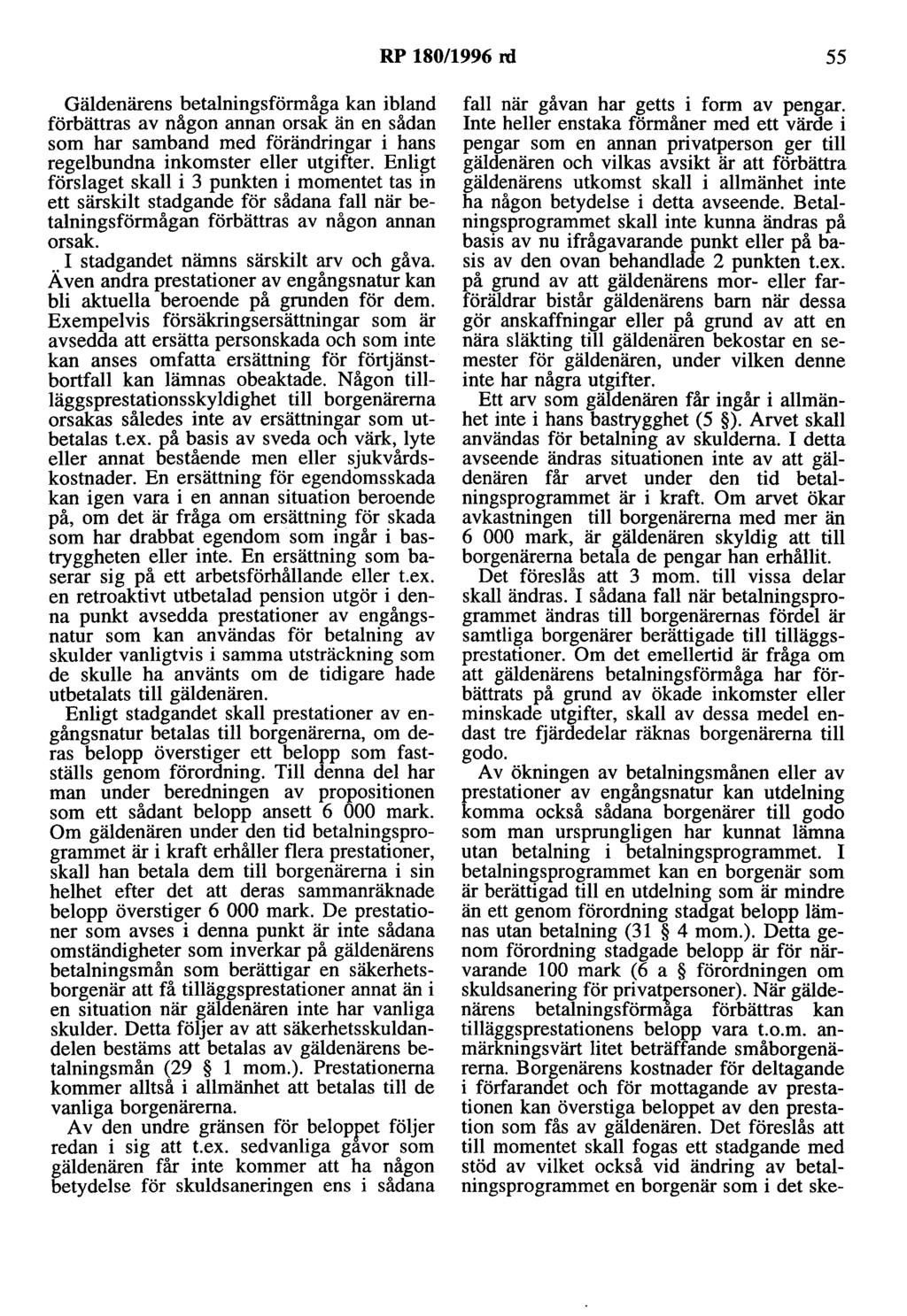 RP 180/1996 rd 55 Gäldenärens betalningsförmåga kan ibland förbättras av någon annan orsak än en sådan som har samband med förändringar i hans regelbundna inkomster eller utgifter.