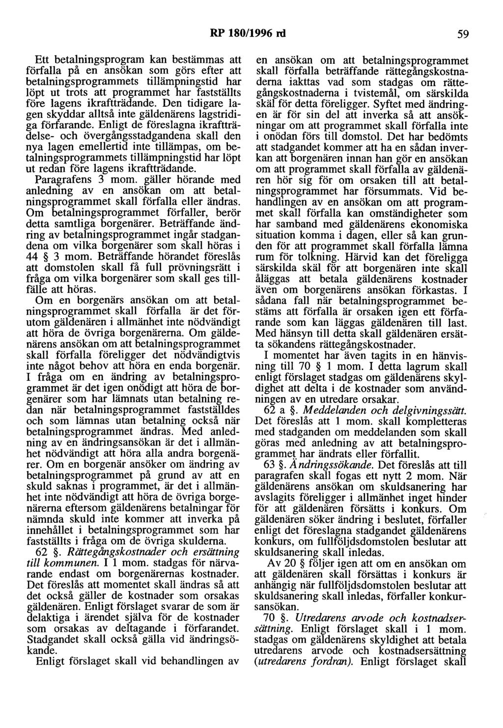 RP 180/1996 rd 59 Ett betalningsprogram kan bestämmas att förfalla på en ansökan som görs efter att betalningsprogrammets tillämpningstid har löpt ut trots att programmet har fastställts före lagens
