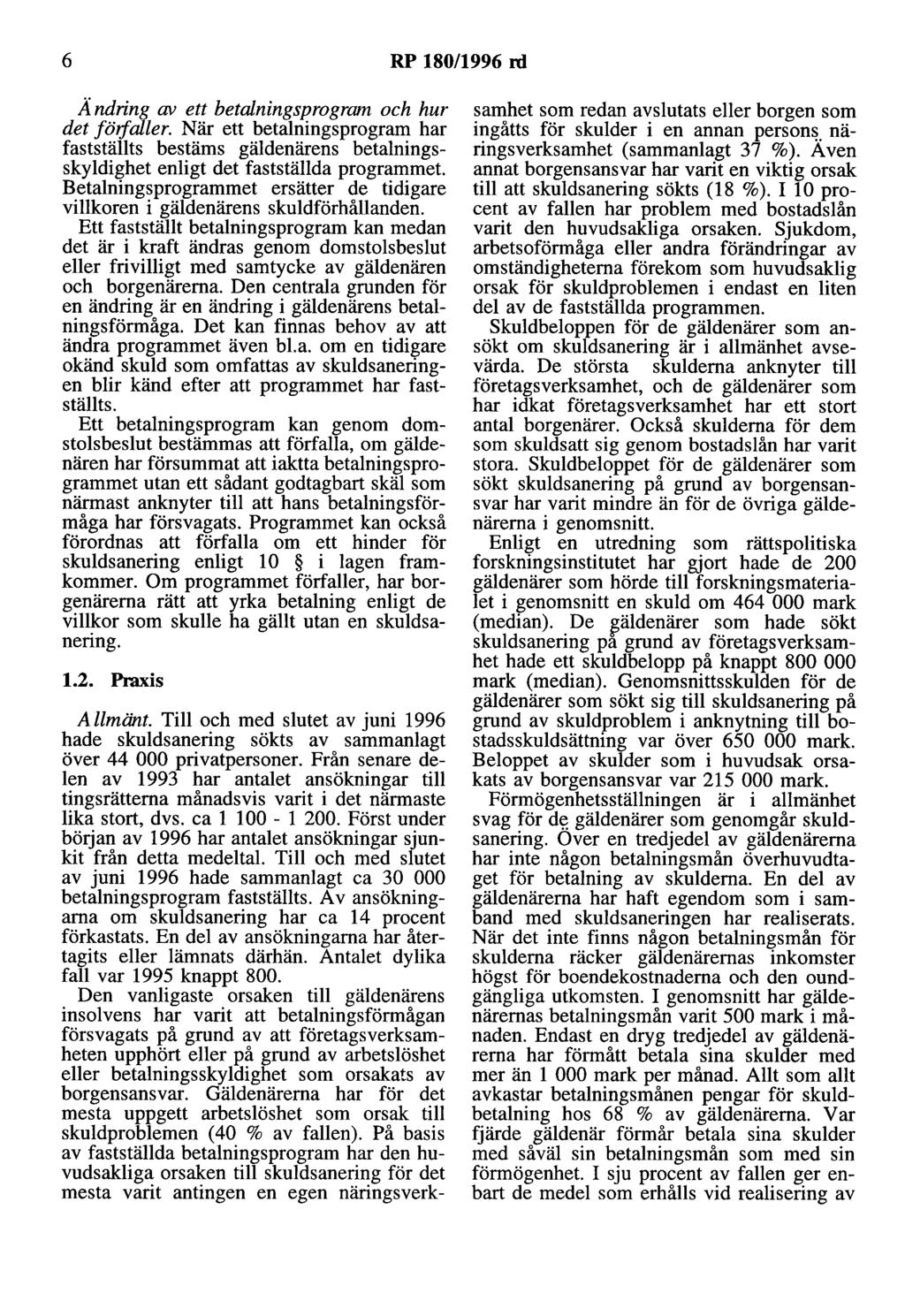 6 RP 180/1996 rd Ändring av ett betalningsprogram och hur det föifaller. När ett betalningsprogram har fastställts bestäms gäldenärens betalningsskyldighet enligt det fastställda programmet.