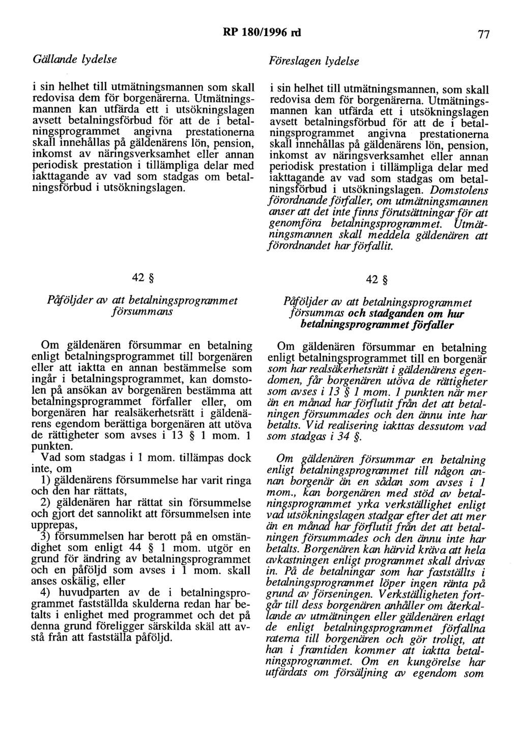 RP 180/1996 rd 77 Gällande lydelse i sin helhet till utmätningsmannen som skall redovisa dem för borgenärerna.