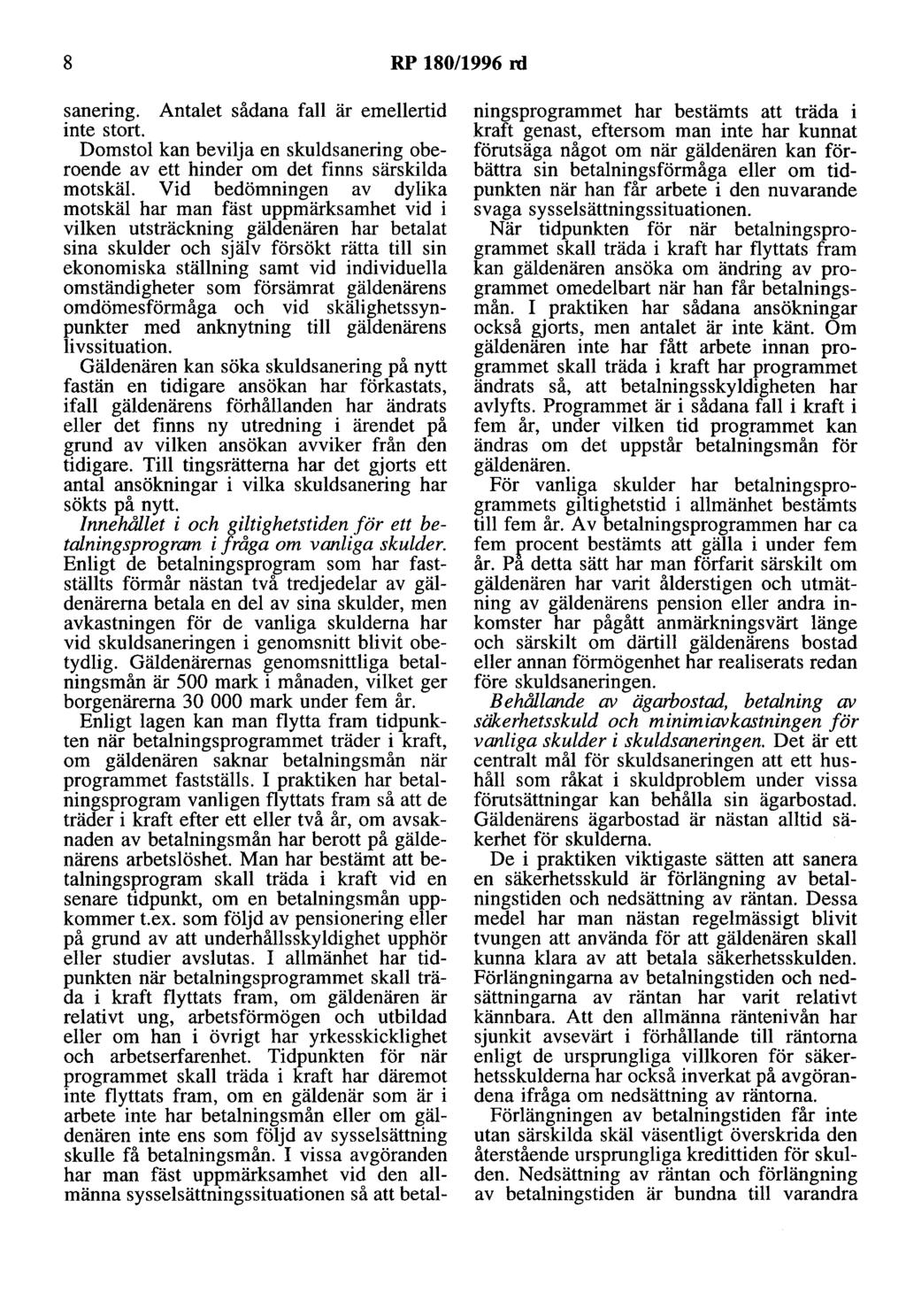 8 RP 180/1996 rd sanering. Antalet sådana fall är emellertid inte stort. Domstol kan bevilja en skuldsanering oberoende av ett hinder om det finns särskilda motskäl.