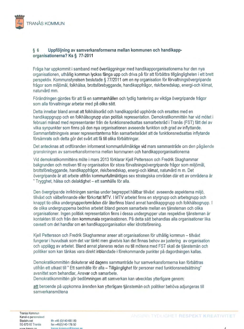 TRANÅS KOMMUN 6 Uppföljning av samverkansformerna mellan kommunen och handikapporganisationerna?