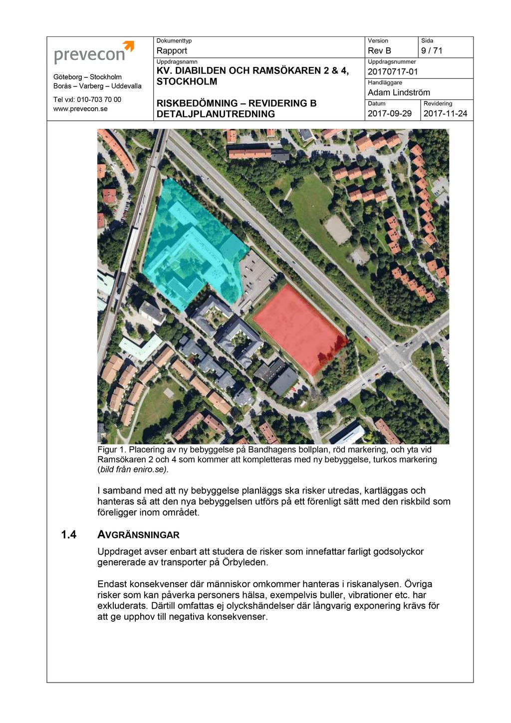 Tel vxl: 010-703 70 00 KV. DIABILDEN OCH RAMS ÖKAREN 2 & 4, RISKBEDÖMNING REVI DERING B 20170717-01 9 / 71 2017-09 - 29 2017-11 - 24 Figur 1.