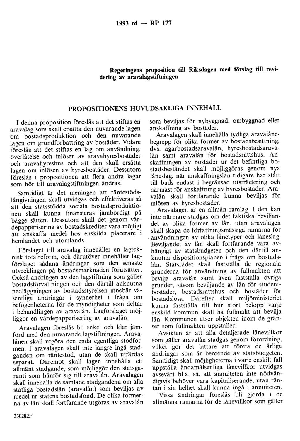 1993 rd - RP 177 Regeringens proposition till Riksdagen med förslag till re\idering av aravalagstiftningen PROPOSITIONENS HUVUDSAKLIGA INNEHÅLL I denna proposition föreslås att det stiftas en