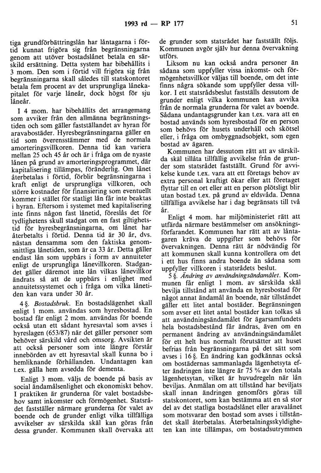 1993 rd - RP 177 51 tiga grundförbättringslån har låntagarna i förtid kunnat frigöra sig från begränsningarna genom att utöver bostadslånet betala en särskild ersättning.