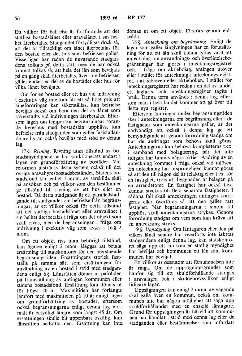 56 1993 rd - RP 177 Ett villkor för befrielse är fortfarande att det statliga bostadslånet eller aravalånet i sin helhet återbetalas.