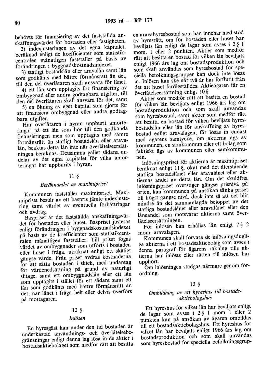 80 1993 rd - RP 177 behövts för finansiering av det fastställda anskaffningsvärdet för bostaden eller fastigheten, 2) indexjusteringen av det egna kapitalet, beräknad enligt de koefficienter som