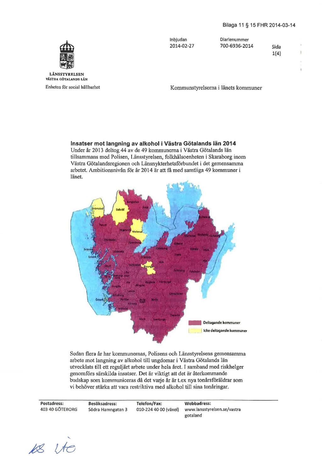 Bilaga 11 15 FHR Inbjudan 2014-02-27 Diarienummer 700-6936-2014 Sida 1(4) LÅNSSTYRELSEN V}.