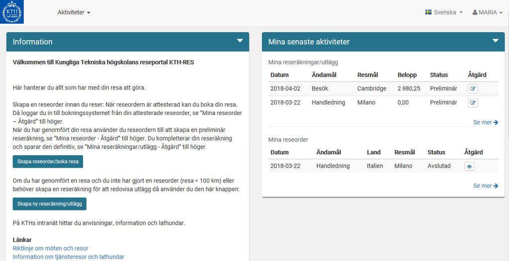 Välkomstsida efter inloggning Efter inloggning visas en ny startsida med en informationsruta samt en lista på användarens senast skapade reseorder eller