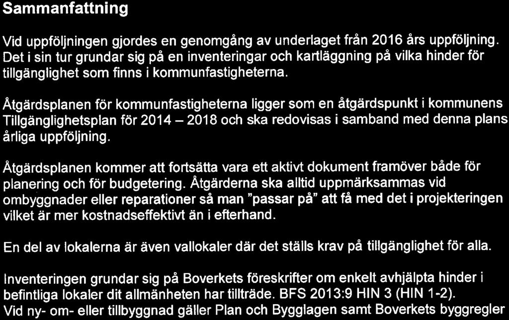 Åtgärdsplanen för kommunfastigheterna ligger som en åtgärdspunkt i kommunens Tillgänglighetsplan för 2014-2018 och ska redovisas i samband med denna plans årliga uppföljning.