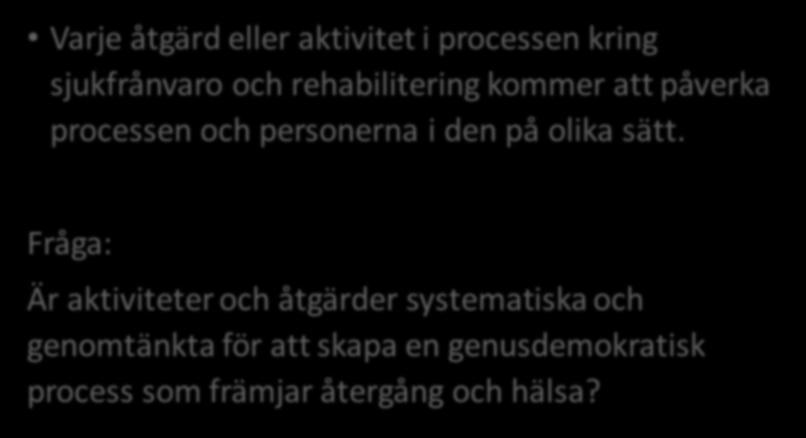 Slutsats och fråga Varje åtgärd eller aktivitet i processen kring sjukfrånvaro och rehabilitering kommer att påverka processen och personerna i den