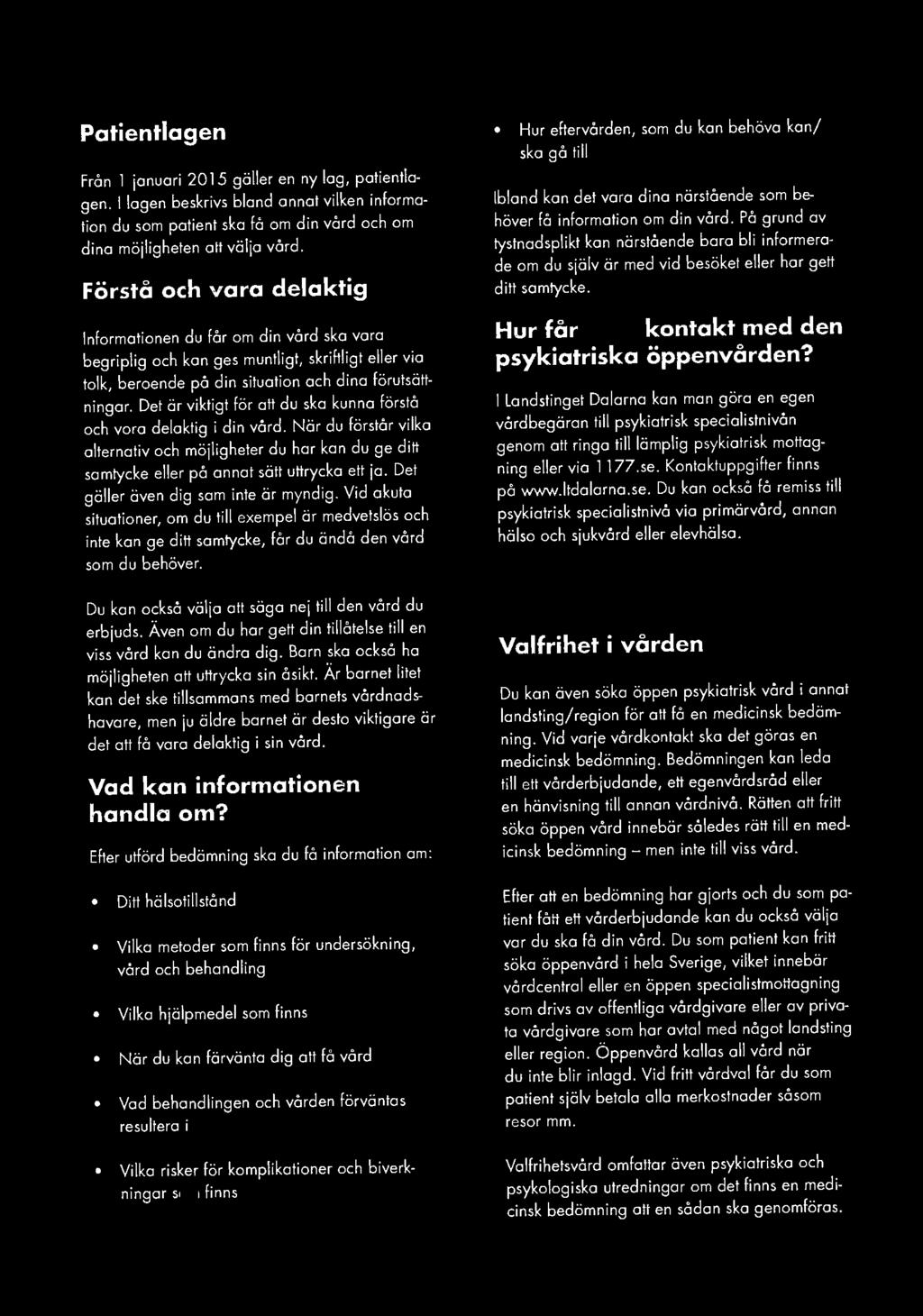 Det är viktigt för att du ska kunna förstå och vara delaktig i din vård. När du förstår vilka alternativ och möjligheter du har kan du ge ditt samtycke eller på annat sätt uttrycka ett jo.